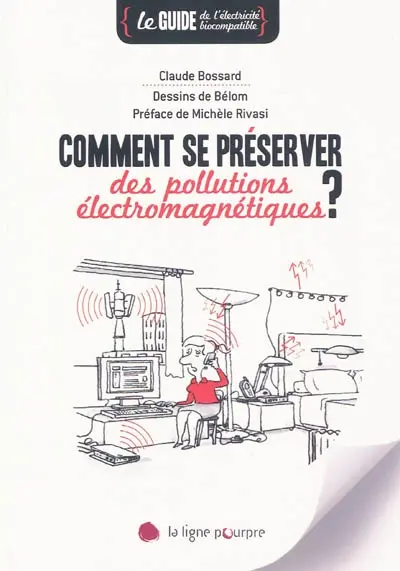 Comment se préserver des pollutions électromagnétiques ? : le guide de l'électricité biocompatible