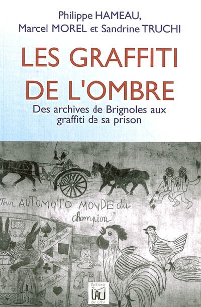 Les graffiti de l'ombre : des archives de Brignoles aux graffiti de sa prison