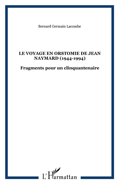 Le voyage en Orstomie de Jean Naymard (1944-1994) : fragments pour un clinquantenaire