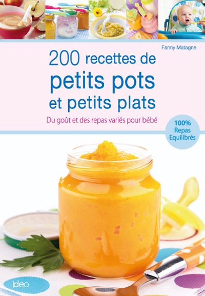 200 recettes de petits pots et petits plats : du goût et des repas variés pour bébé