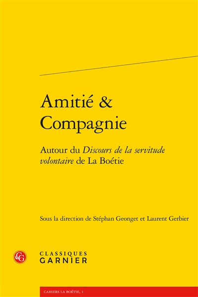 Cahiers La Boétie, n° 1. Amitié & compagnie : autour du Discours de la servitude volontaire de La Boétie