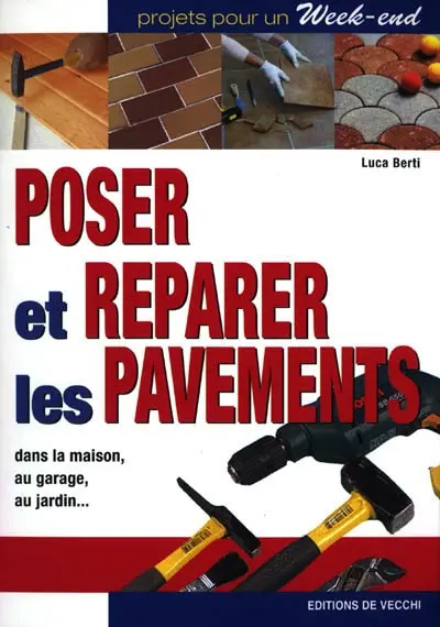 Poser et réparer les pavements : dans la maison, au garage, au jardin...