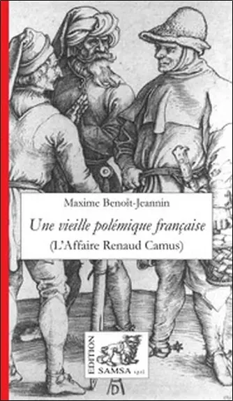 Une vieille polémique française : lettre à un ami américain sur l'affaire Renaud Camus et ses séquelles, 2000-2002