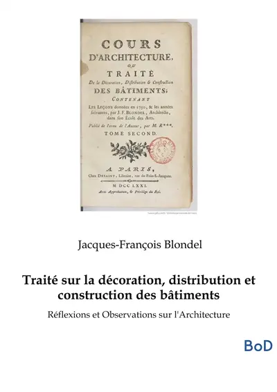 Traité sur la décoration, distribution et construction des bâtiments : Réflexions et Observations sur l'Architecture