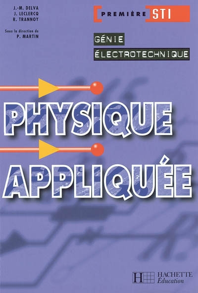 Physique appliquée, première STI génie électrotechnique : livre de l'élève