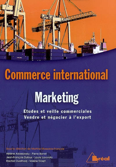 Commerce international, marketing : études et veille commerciales, vendre et négocier à l'export
