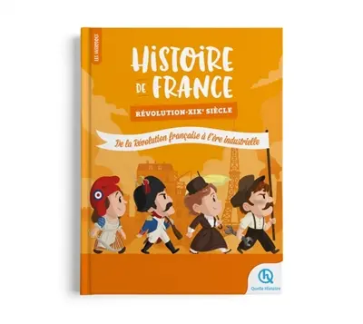 Histoire de France. Révolutions : de la Révolution française à l'ère industrielle