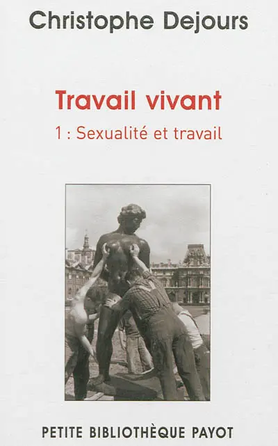 Travail vivant. Vol. 1. Sexualité et travail