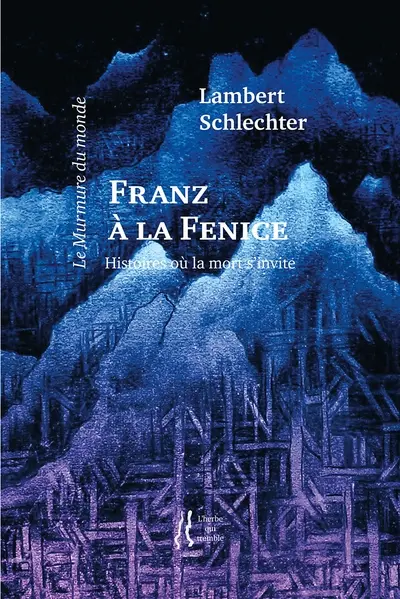 Le murmure du monde. Vol. 11. Franz à la Fenice : histoires où la mort s'invite