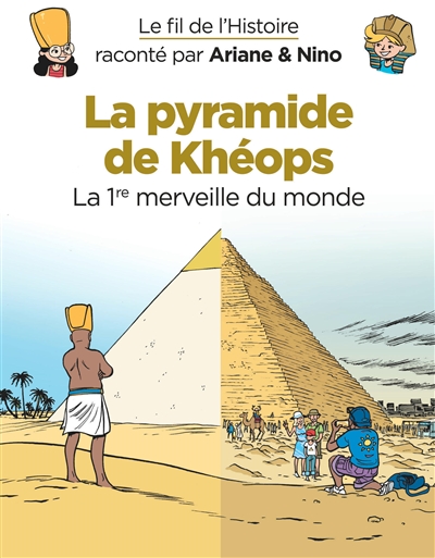 Le fil de l'histoire raconté par Ariane & Nino. Vol. 2. La pyramide de Khéops : la 1re merveille du monde