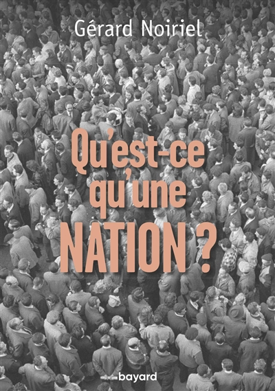 Qu'est-ce qu'une nation ? : le vivre ensemble à la française : réflexions d'un historien