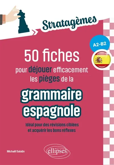50 fiches pour déjouer efficacement les pièges de la grammaire espagnole, A2-B2 : idéal pour des révisions ciblées et acquérir les bons réflexes 50 fiches pour déjouer efficacement les pièges de la grammaire espagnole, A2-B2 : idéal pour des révisions ciblées et acquérir les bons réflexes