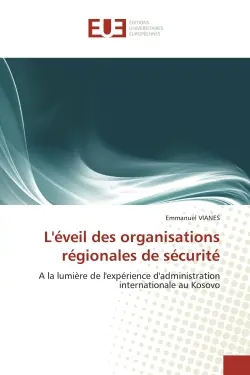 L'éveil des organisations régionales de sécurité : A la lumière de l'expérience d'administration internationale au Kosovo
