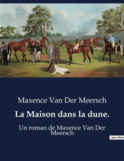 La Maison dans la dune. : Un roman de Maxence Van Der Meersch