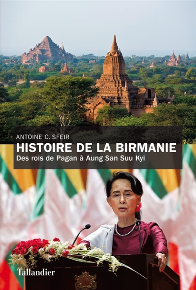 Histoire de la Birmanie : des rois de Pagan à Aung San Suu Kyi - Antoine Charif Sfeir