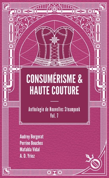 Anthologie de nouvelles steampunk. Vol. 7. Consumérisme & haute couture