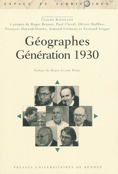 Géographes : génération 1930 : à propos de Roger Brunet, Paul Claval, Olivier Dollfus, François Durand-Dastès, Armand Frémont et Fernand Verger