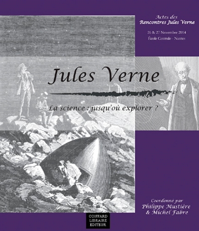 La science : jusqu'où explorer ? : actes des Rencontres Jules Verne, colloque international 26 et 27 novembre 2014, Ecole centrale, Nantes