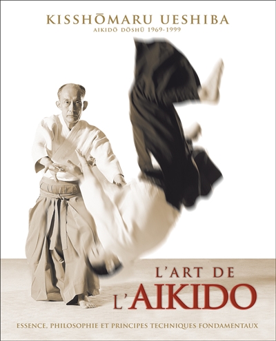 L'art de l'aïkido de Morihei Ueshiba : principes et techniques fondamentales