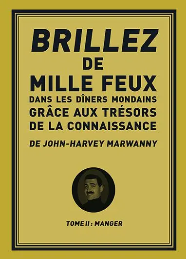 Brillez de 1.000 feux dans les dîners mondains grâce aux trésors de la connaissance. Vol. 2. Manger