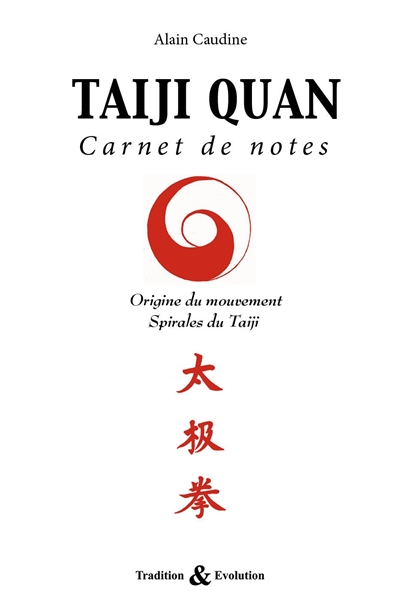 Taiji Quan : carnet de notes : origine du mouvement, spirales du taiji