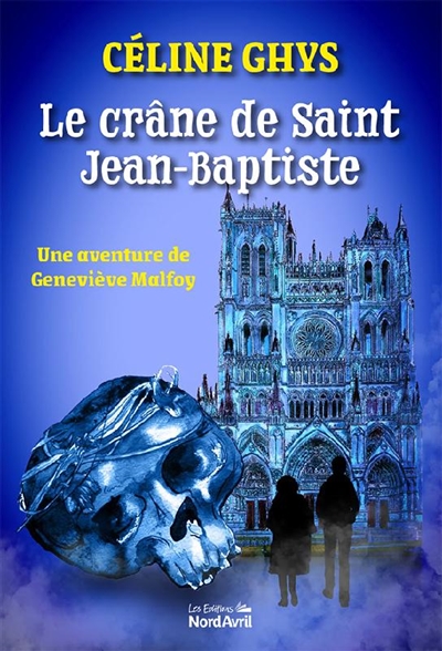 Le crâne de saint Jean-Baptiste : une enquête de Geneviève Malfoy
