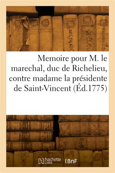 Memoire pour M. le marechal, duc de Richelieu, pair de France : contre madame la présidente de Saint-Vincent