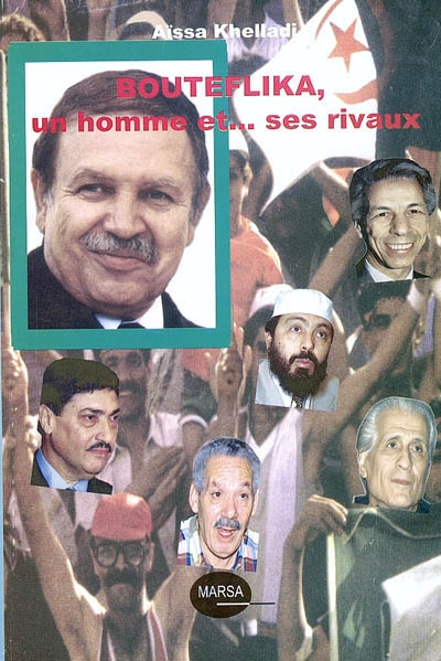 Bouteflika, un homme et... ses rivaux