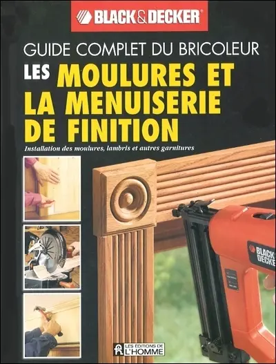 Les moulures et la menuiserie de finition : installation des moulures, lambris et autres garnitures