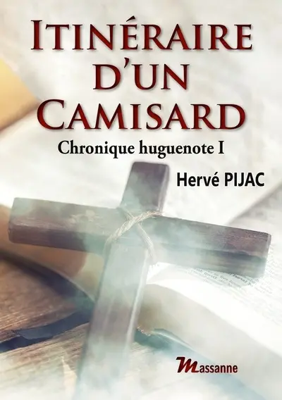 Chronique huguenote. Vol. 1. Itinéraire d'un Camisard. Souvenirs cévenols
