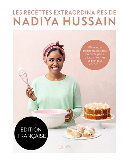 Les recettes extraordinaires de Nadiya Hussain : 100 recettes indispensables pour préparer pains, gâteaux, tourtes et bien plus encore...