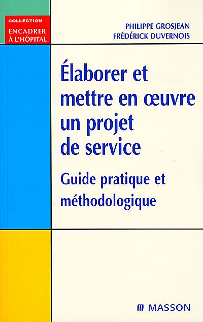 Elaborer et mettre en oeuvre un projet de service : guide pratique et méthodologique
