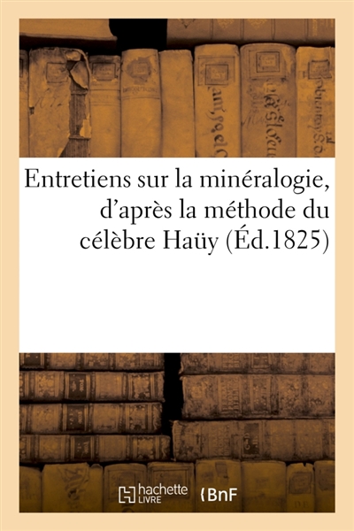 Entretiens sur la minéralogie, d'après la méthode du célèbre Haüy : accompagnés de son portrait et de 23 planches