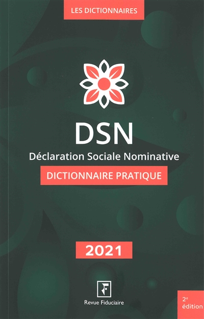 DSN, déclaration sociale nominative : dictionnaire pratique : 2021