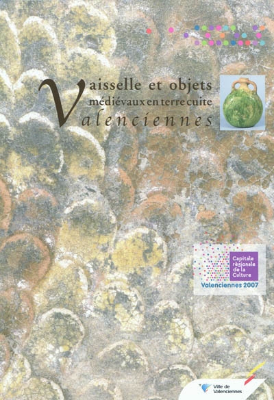 Vaisselle et objets médiévaux en terre cuite à Valenciennes : apports récents de l'archéologie urbaine