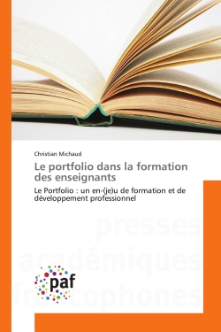 Le portfolio dans la formation des enseignants : Le Portfolio : un en-(je)u de formation et de developpement professionnel