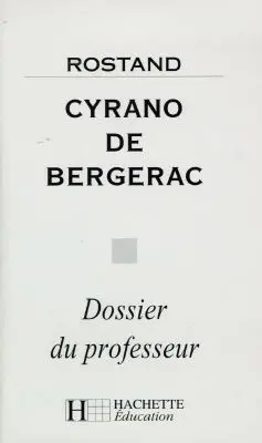 Cyrano de Bergerac, Rostand : dossier du professeur
