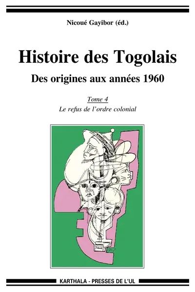 Histoire des Togolais : des origines aux années 1960. Vol. 4. Le refus de l'ordre colonial
