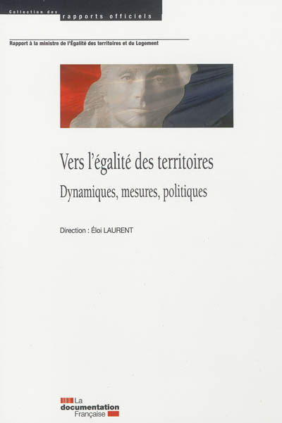 Vers l'égalité des territoires en France : dynamiques, mesures, politiques : rapport à la ministre de l'Egalité des territoires et du Logement