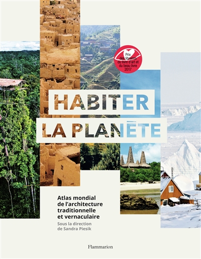 Habiter la planète : atlas mondial de l'architecture traditionnelle et vernaculaire