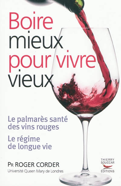 Boire mieux pour vivre vieux : le palmarès santé des vins rouges, le régime de longue vie