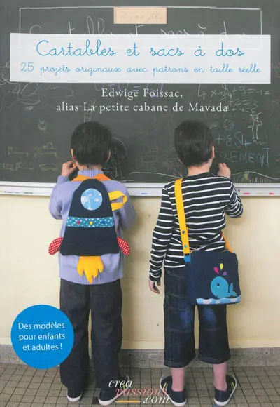 Cartables et sacs à dos : créations à coudre pour filles et garçons de 2 à 10 ans : 20 créations avec patrons en taille réelle