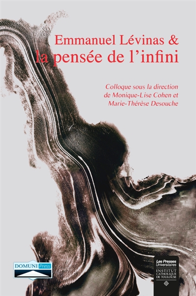 Emmanuel Levinas et la pensée de l'infini : actes du colloque international de Toulouse, à l'occasion du 50e anniversaire de Totalité et Infini