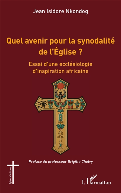 Quel avenir pour la synodalité de l'Eglise ? : essai d'une ecclésiologie d'inspiration africaine