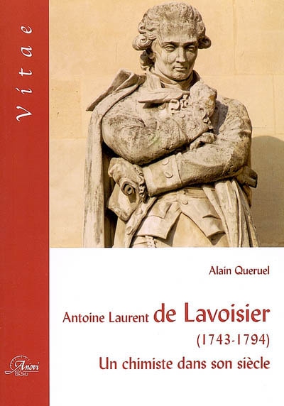 Antoine Laurent de Lavoisier (1743-1794) : un chimiste dans son siècle