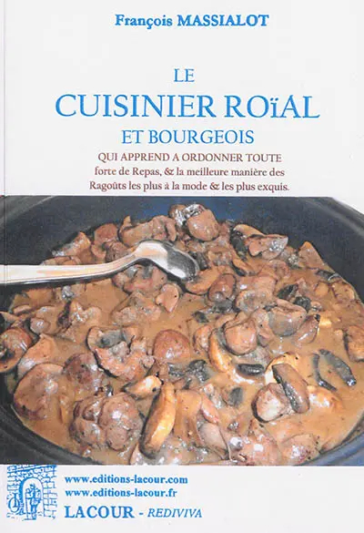 Le cuisinier roïal et bourgeois : qui apprend à ordonner toute sorte de repas, & la meilleure manière des ragoûts les plus à la mode & les plus exquis