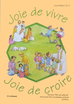 Joie de vivre, joie de croire : livre enfants CE2