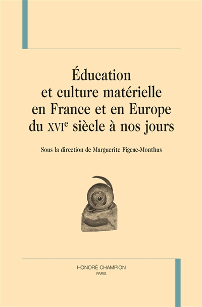 Education et culture matérielle en France et en Europe du XVIe siècle à nos jours
