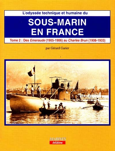 L'odyssée technique et humaine du sous-marin en France. Vol. 2