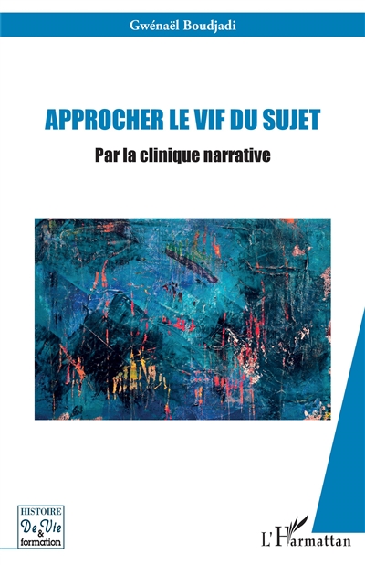 Approcher le vif du sujet : par la clinique narrative